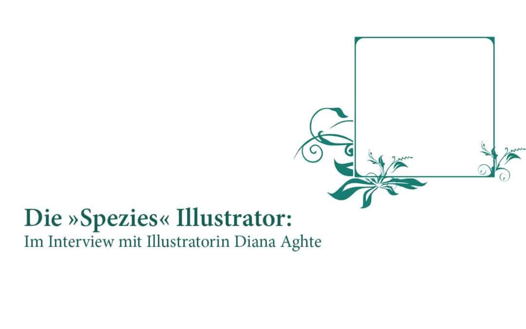 Die »Spezies« Illustrator: Im Interview mit Illustratorin Diana Aghte